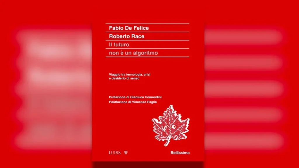 "Il futuro oltre l'algoritmo": il nuovo libro di Fabio De Felice e Roberto Race