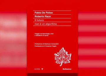 "Il futuro oltre l'algoritmo": il nuovo libro di Fabio De Felice e Roberto Race