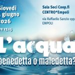 "L’acqua: benedetta o maledetta?" A Empoli un incontro per riflettere sulle sfide del cambiamento climatico.