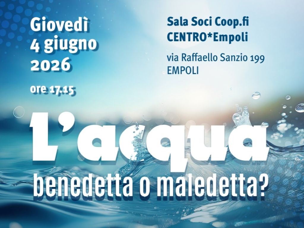 "L’acqua: benedetta o maledetta?" A Empoli un incontro per riflettere sulle sfide del cambiamento climatico.
