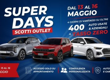 Tornano i Super Days da Scotti Outlet: dal 13 al 16 maggio, vantaggi su oltre 400 auto usate e aziendali a Tasso Zero!