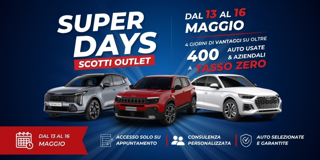 Tornano i Super Days da Scotti Outlet: dal 13 al 16 maggio, vantaggi su oltre 400 auto usate e aziendali a Tasso Zero!