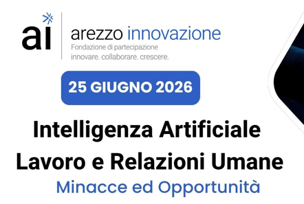 "Intelligenza Artificiale, Occupazione e Interazioni Sociali: Rischi e Vantaggi" · Fondazione Arezzo Innovazione
